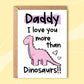 Daddy I Love You More Than Dinosaurs! - Pink