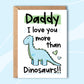 Daddy I Love You More Than Dinosaurs! - Blue