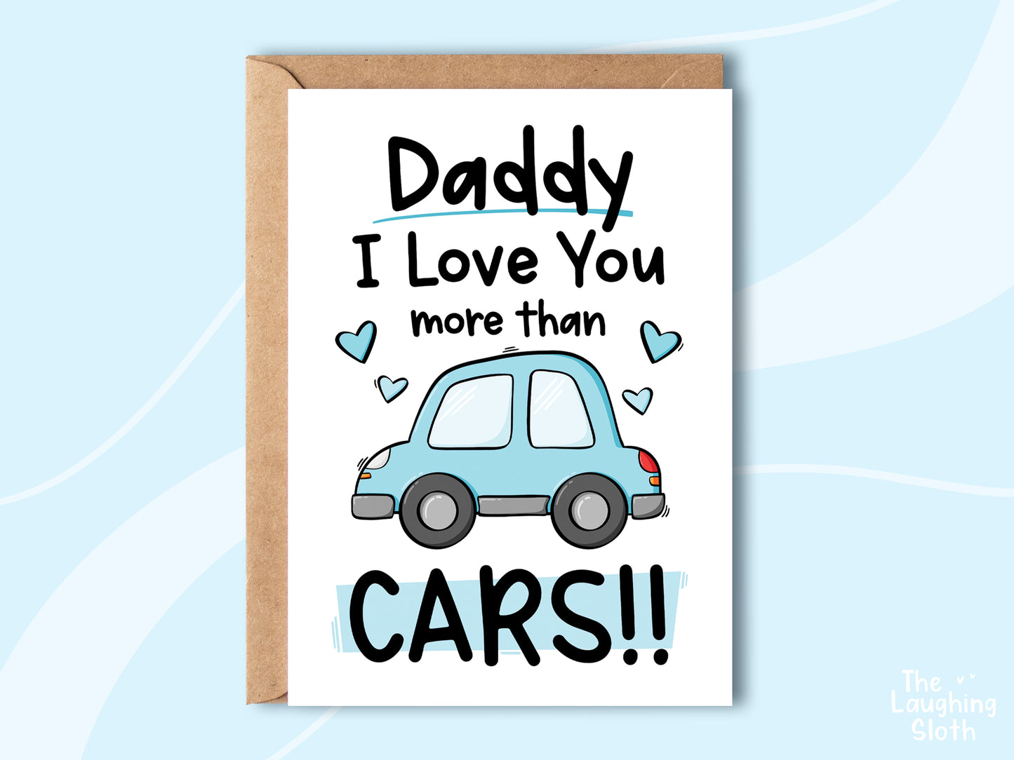 'Daddy I Love You More Than Cars!!' - Multiple Colours